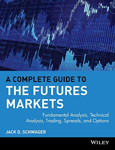 A Complete Guide to the Futures Markets: Fundamental Analysis, Technical Analysis, Trading, Spreads, and Options (Wiley Trading)